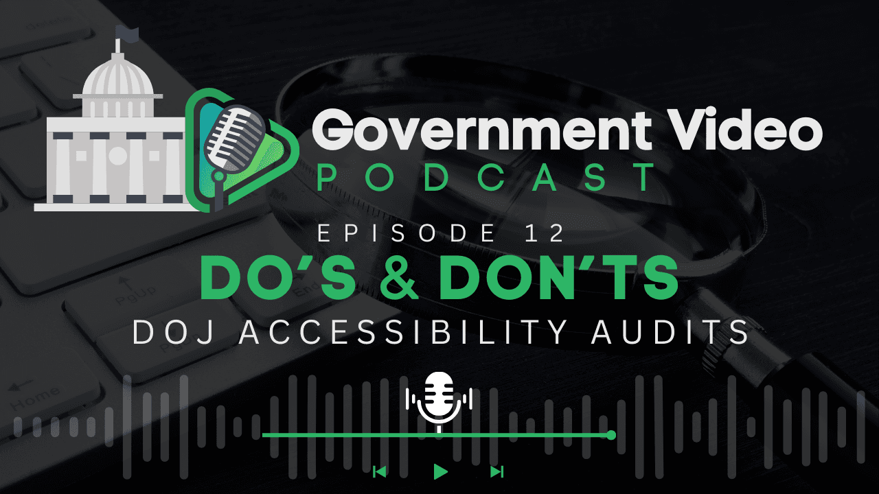 overnment Video Podcast Episode 12 cover image with the title 'Do's & Don'ts: DOJ Accessibility Audits,' featuring a magnifying glass, keyboard, and podcast logo.