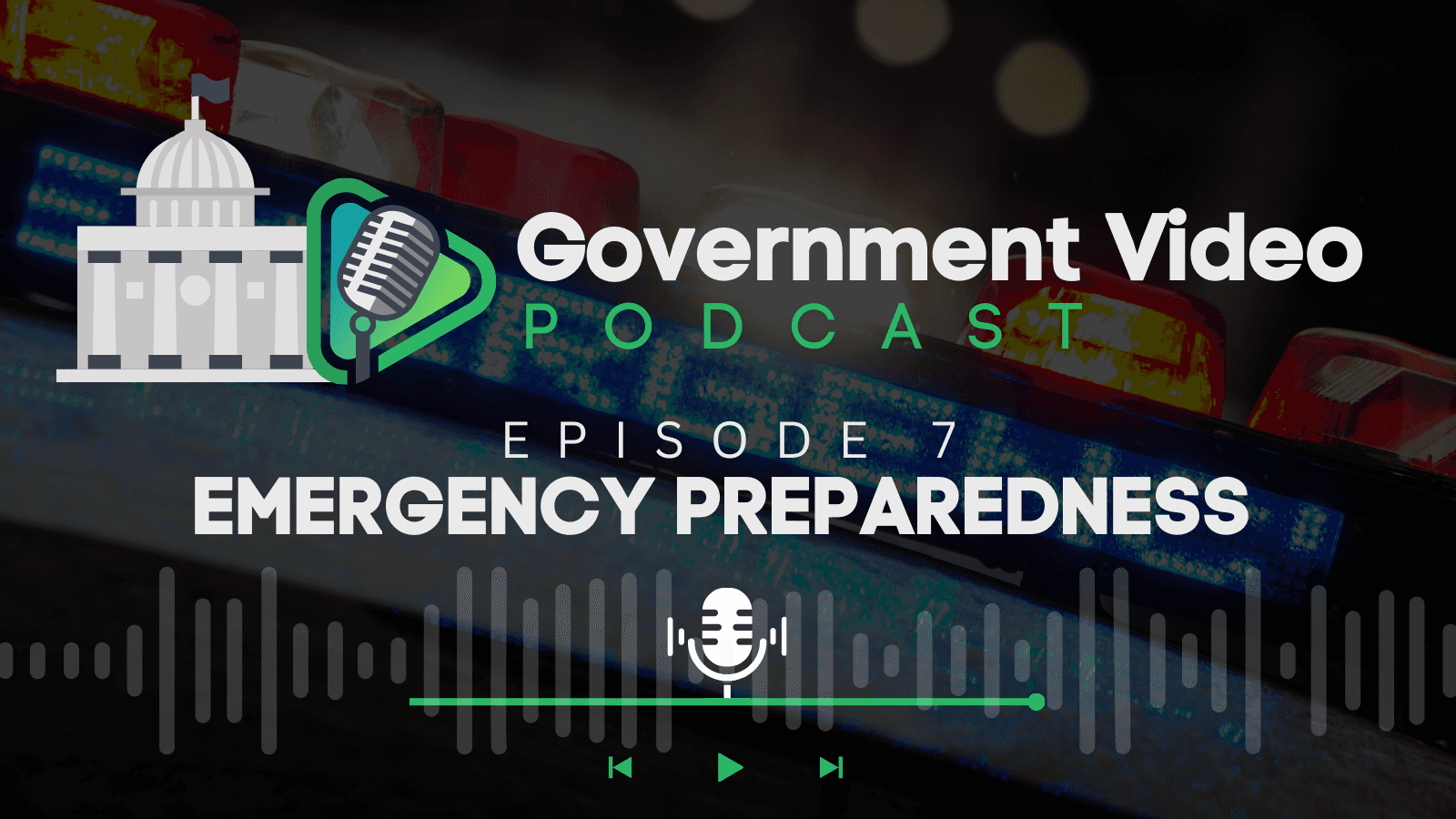 Government Video Podcast Episode 7: Emergency Preparedness. An illustration of a government building and a microphone icon is overlaid on a background featuring police car lights and an audio waveform.