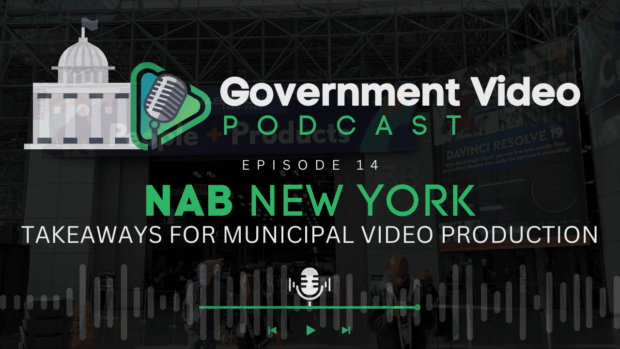 Government Video Podcast Episode 14 cover image with the title 'NAB New York: Takeaways for Municipal Video Production,' featuring the NAB Show New York entrance at the Javits Conference Center, along with the podcast logo of a government building and microphone.